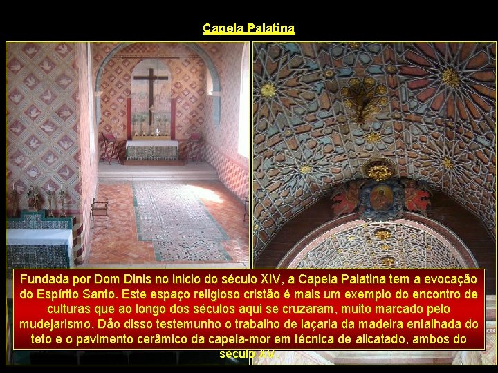 Capela Palatina Fundada por Dom Dinis no inicio do século XIV, a Capela Palatina