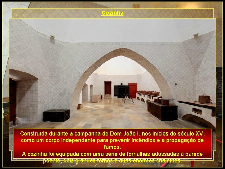 Cozinha Construída durante a campanha de Dom João I, nos inícios do século XV,