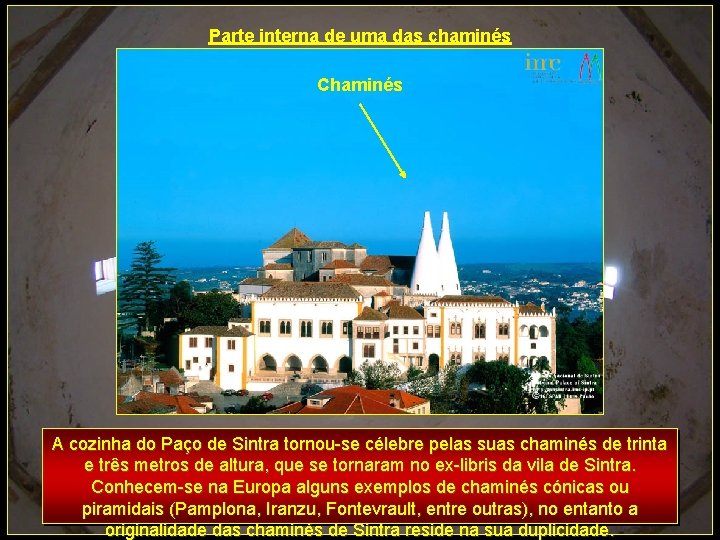 Parte interna de uma das chaminés Chaminés A cozinha do Paço de Sintra tornou-se