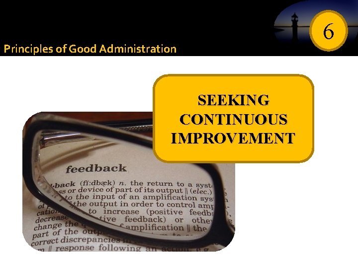 Principles of Good Administration SEEKING CONTINUOUS IMPROVEMENT 6 
