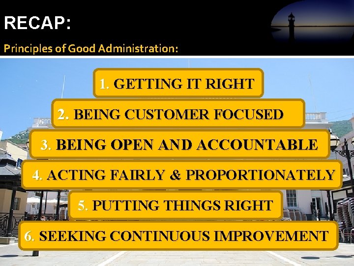RECAP: Principles of Good Administration: 1. GETTING IT RIGHT 2. BEING CUSTOMER FOCUSED 3.