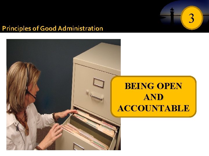 Principles of Good Administration 3 BEING OPEN AND ACCOUNTABLE 