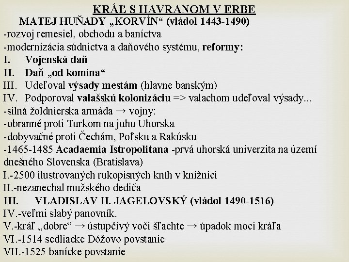 KRÁĽ S HAVRANOM V ERBE MATEJ HUŇADY „KORVÍN“ (vládol 1443 -1490) -rozvoj remesiel, obchodu