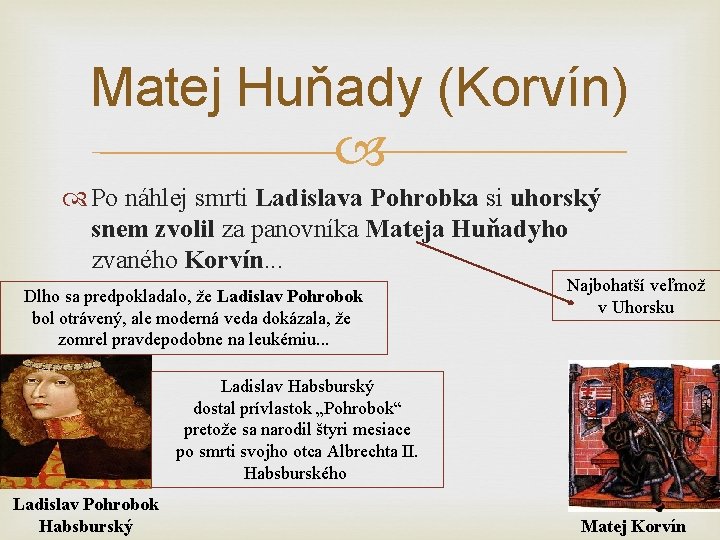 Matej Huňady (Korvín) Po náhlej smrti Ladislava Pohrobka si uhorský snem zvolil za panovníka Matej Huňady (Korvín) Po náhlej smrti Ladislava Pohrobka si uhorský snem zvolil za panovníka
