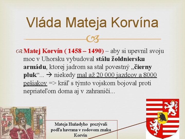 Vláda Mateja Korvína Matej Korvín ( 1458 – 1490) – aby si upevnil svoju Vláda Mateja Korvína Matej Korvín ( 1458 – 1490) – aby si upevnil svoju