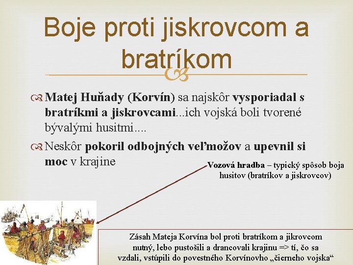 Boje proti jiskrovcom a bratríkom Matej Huňady (Korvín) sa najskôr vysporiadal s bratríkmi a