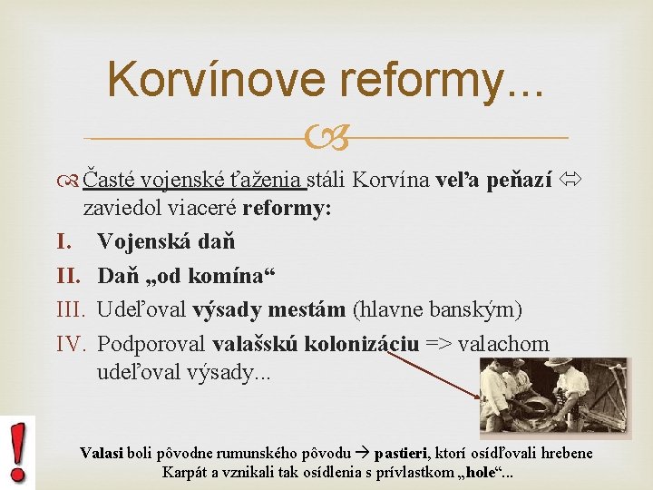 Korvínove reformy. . . Časté vojenské ťaženia stáli Korvína veľa peňazí zaviedol viaceré reformy: Korvínove reformy. . . Časté vojenské ťaženia stáli Korvína veľa peňazí zaviedol viaceré reformy:
