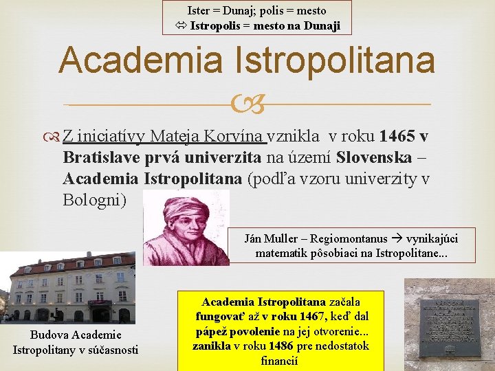 Ister = Dunaj; polis = mesto Istropolis = mesto na Dunaji Academia Istropolitana Z
