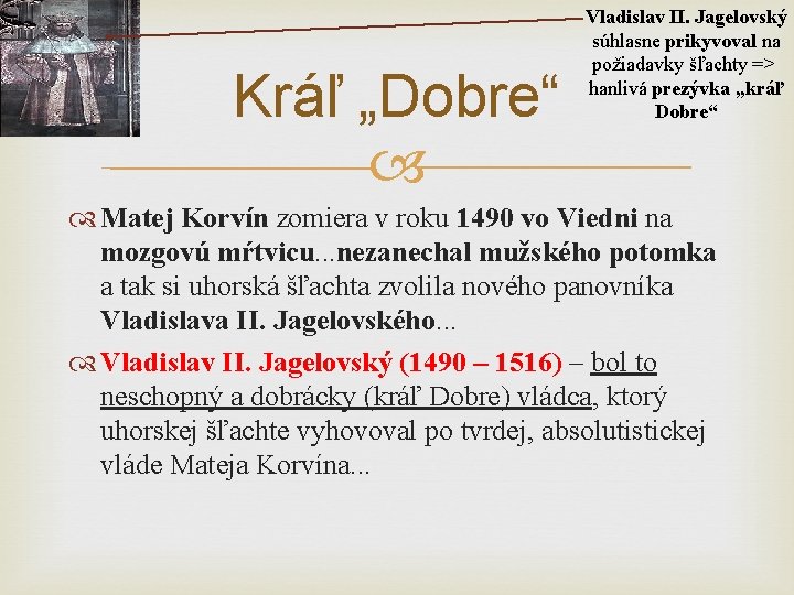 Kráľ „Dobre“ Vladislav II. Jagelovský súhlasne prikyvoval na požiadavky šľachty => hanlivá prezývka „kráľ