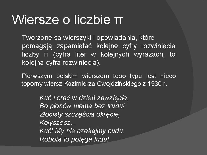 Wiersze o liczbie π Tworzone są wierszyki i opowiadania, które pomagają zapamiętać kolejne cyfry