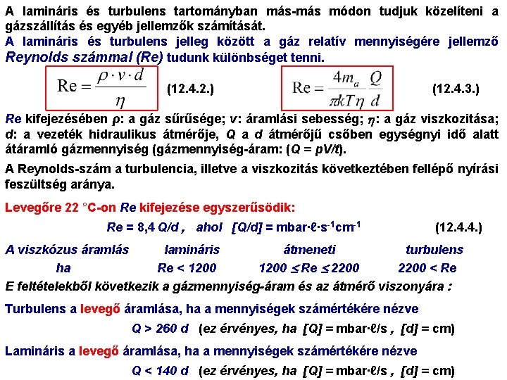 A lamináris és turbulens tartományban más-más módon tudjuk közelíteni a gázszállítás és egyéb jellemzők