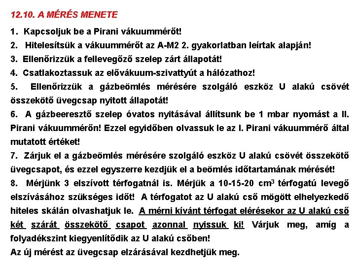 12. 10. A MÉRÉS MENETE 1. Kapcsoljuk be a Pirani vákuummérőt! 2. Hitelesítsük a