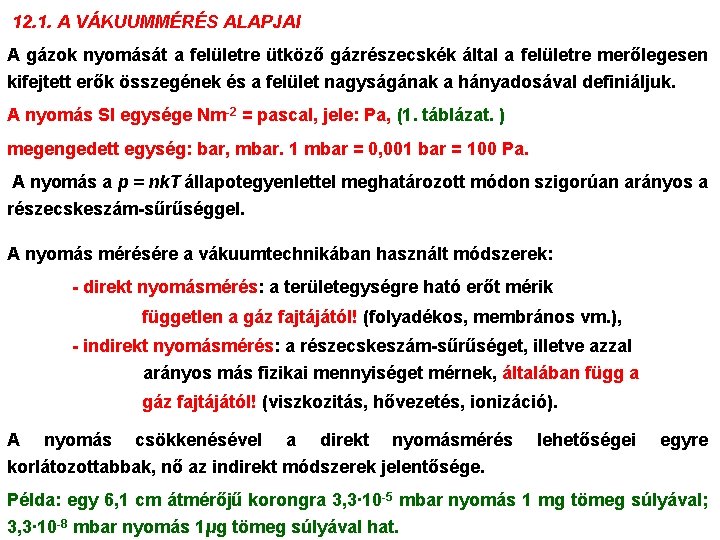 12. 1. A VÁKUUMMÉRÉS ALAPJAI A gázok nyomását a felületre ütköző gázrészecskék által a