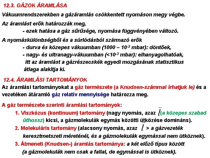 12. 3. GÁZOK ÁRAMLÁSA Vákuumrendszerekben a gázáramlás csökkentett nyomáson megy végbe. Az áramlást erők