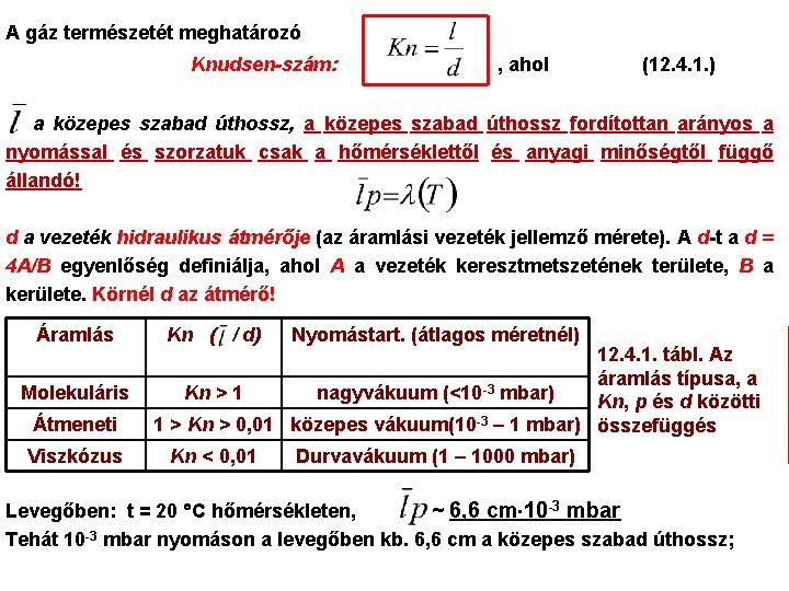 A gáz természetét meghatározó Knudsen-szám: , ahol (12. 4. 1. ) a közepes szabad