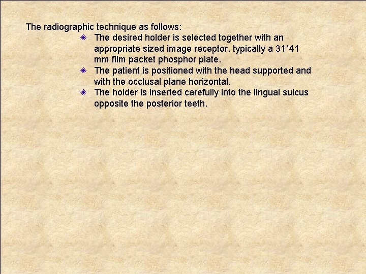 The radiographic technique as follows: The desired holder is selected together with an appropriate