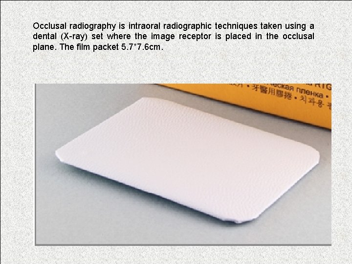 Occlusal radiography is intraoral radiographic techniques taken using a dental (X-ray) set where the