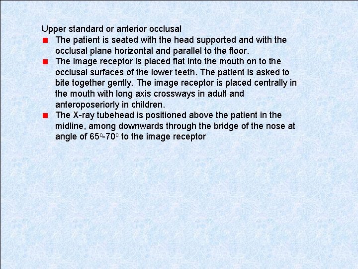 Upper standard or anterior occlusal The patient is seated with the head supported and