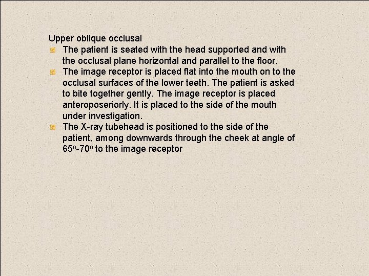 Upper oblique occlusal The patient is seated with the head supported and with the