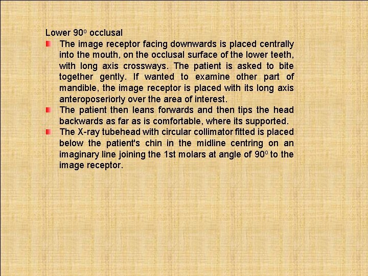 Lower 90 o occlusal The image receptor facing downwards is placed centrally into the