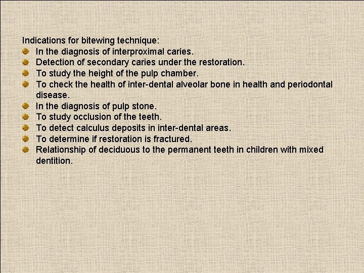 Indications for bitewing technique: In the diagnosis of interproximal caries. Detection of secondary caries