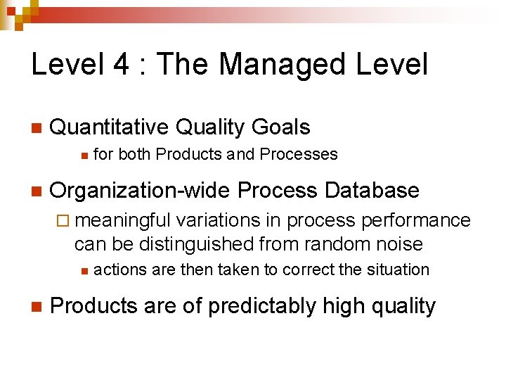 Level 4 : The Managed Level n Quantitative Quality Goals n n for both