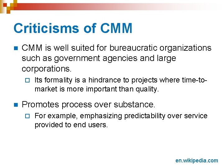 Criticisms of CMM n CMM is well suited for bureaucratic organizations such as government