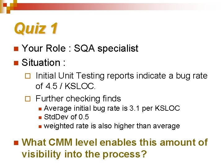 Quiz 1 Your Role : SQA specialist n Situation : n Initial Unit Testing