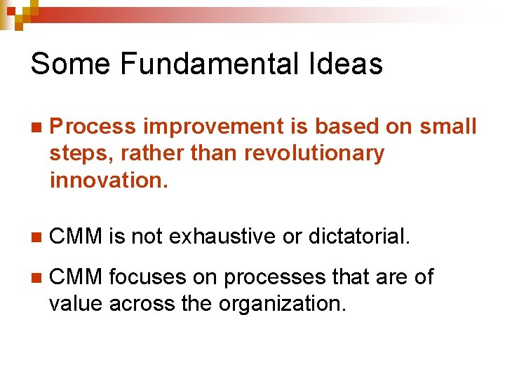 Some Fundamental Ideas n Process improvement is based on small steps, rather than revolutionary