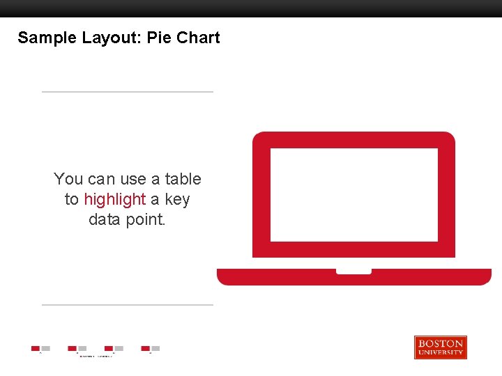 Sample Layout: Pie Chart Boston University Slideshow Title Goes Here You can use a