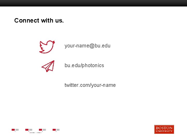 Connect with us. Boston University Slideshow Title Goes Here your-name@bu. edu/photonics twitter. com/your-name 