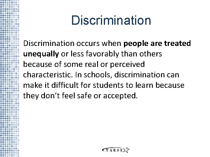 Discrimination occurs when people are treated unequally or less favorably than others because of