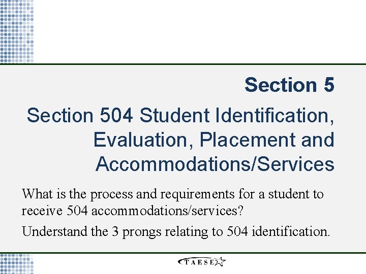 Section 504 Student Identification, Evaluation, Placement and Accommodations/Services What is the process and requirements
