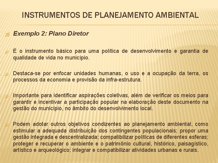 INSTRUMENTOS DE PLANEJAMENTO AMBIENTAL Exemplo 2: Plano Diretor É o instrumento básico para uma