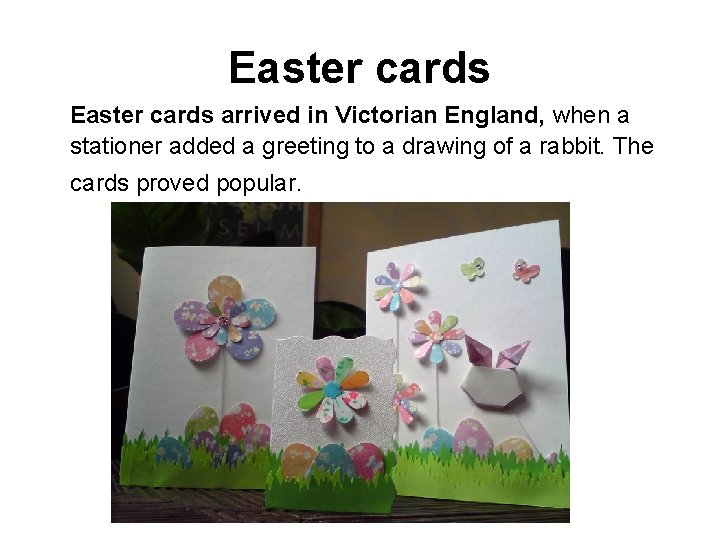 Easter cards arrived in Victorian England, when a stationer added a greeting to a
