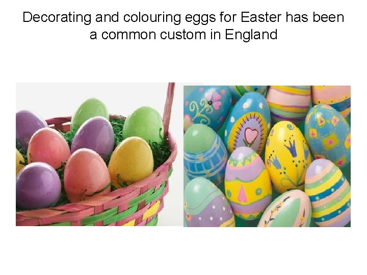 Decorating and colouring eggs for Easter has been a common custom in England 