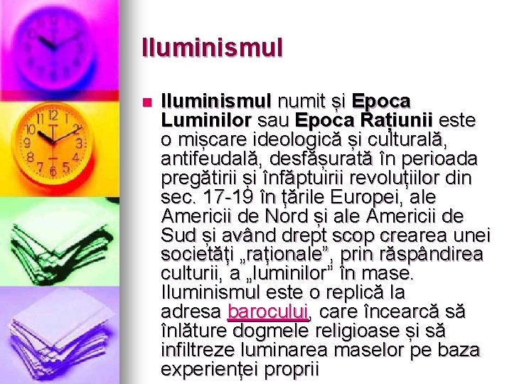 Iluminismul numit și Epoca Luminilor sau Epoca Rațiunii este o mișcare ideologică și culturală,