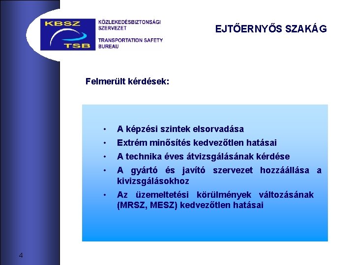 EJTŐERNYŐS SZAKÁG Felmerült kérdések: 4 • A képzési szintek elsorvadása • Extrém minősítés kedvezőtlen