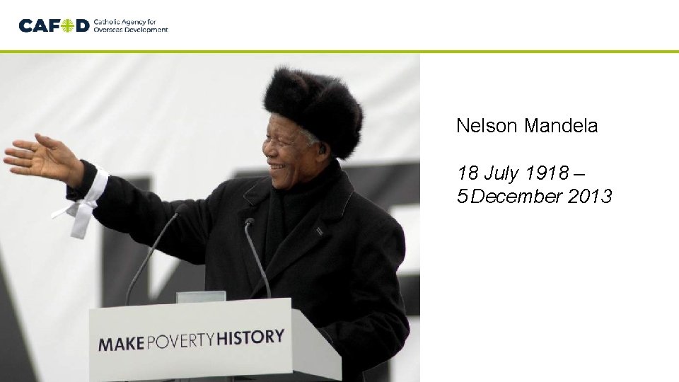 Nelson Mandela 18 July 1918 – 5 December 2013 