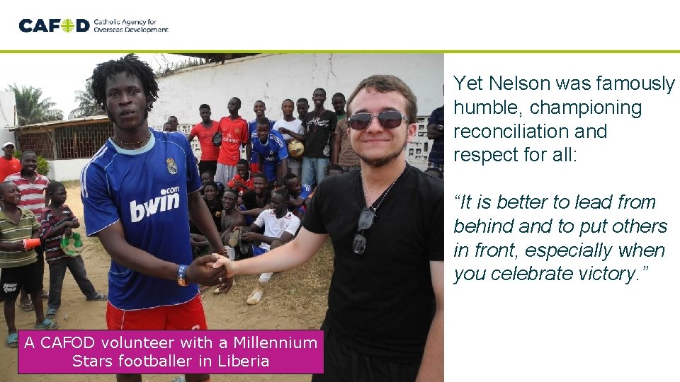 Yet Nelson was famously humble, championing reconciliation and respect for all: “It is better