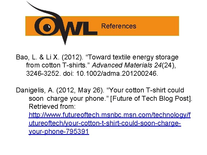 References Bao, L. & Li X. (2012). “Toward textile energy storage from cotton T-shirts.
