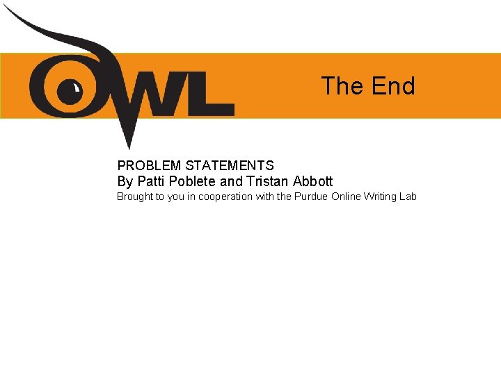 The End PROBLEM STATEMENTS By Patti Poblete and Tristan Abbott Brought to you in