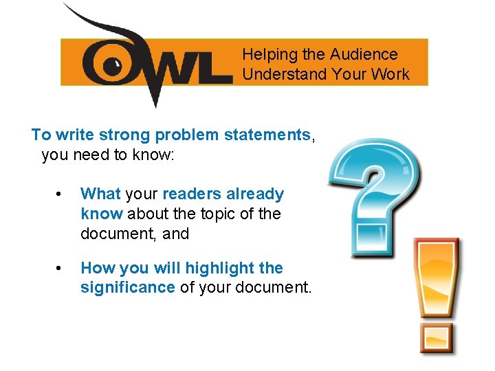 Helping the Audience Understand Your Work To write strong problem statements, you need to