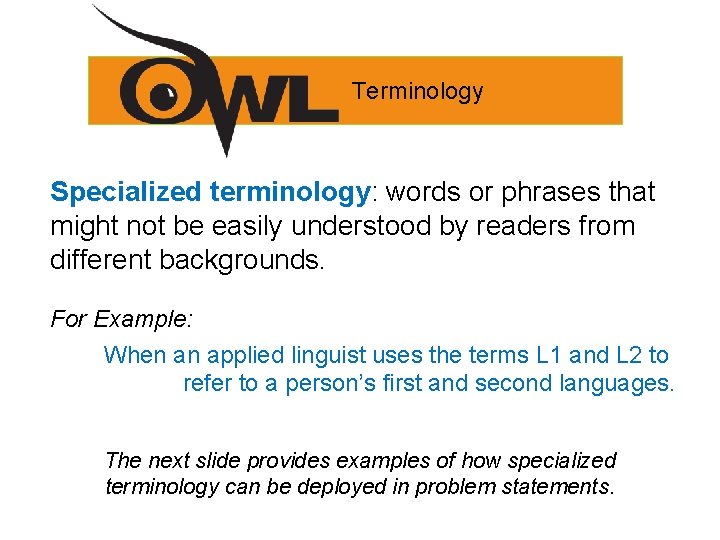 Terminology Specialized terminology: words or phrases that might not be easily understood by readers
