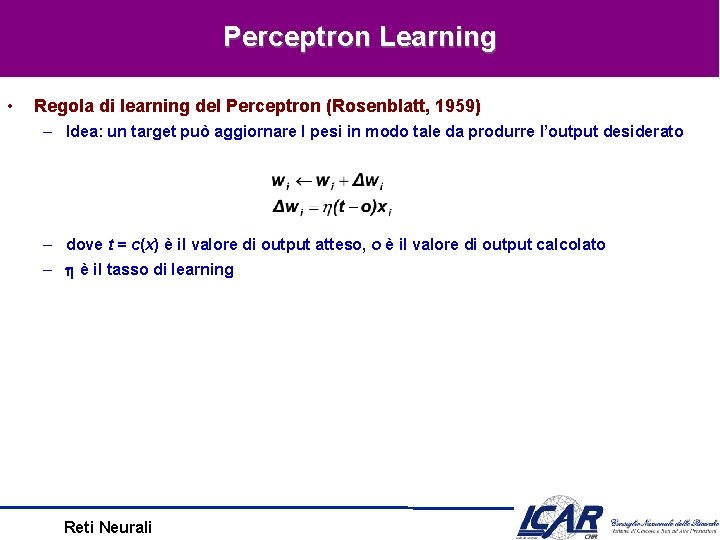 Perceptron Learning • Regola di learning del Perceptron (Rosenblatt, 1959) – Idea: un target