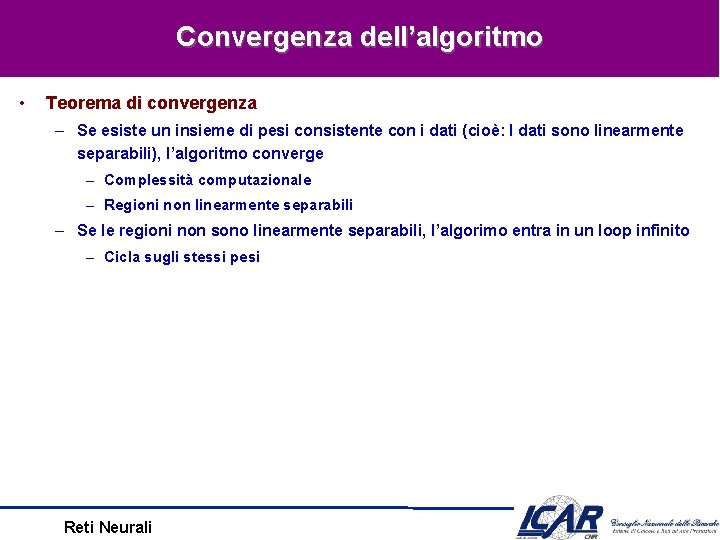 Convergenza dell’algoritmo • Teorema di convergenza – Se esiste un insieme di pesi consistente