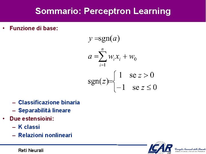 Sommario: Perceptron Learning • Funzione di base: – Classificazione binaria – Separabilità lineare •
