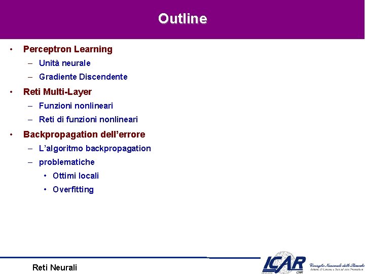 Outline • Perceptron Learning – Unità neurale – Gradiente Discendente • Reti Multi-Layer –