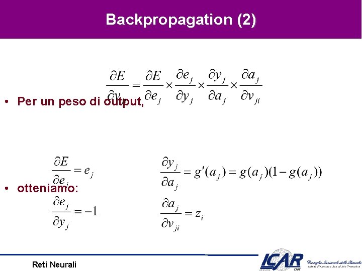 Backpropagation (2) • Per un peso di output, • otteniamo: Reti Neurali 