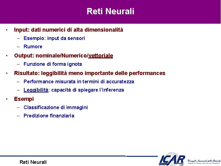 Reti Neurali • Input: dati numerici di alta dimensionalità – Esempio: input da sensori